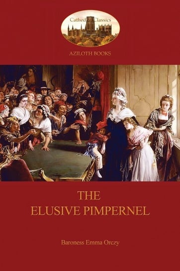 The Elusive Pimpernel  (Aziloth Books) Orczy Baroness Emma
