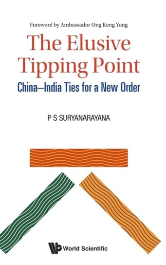 The Elusive Tipping Point: China-india Ties For A New Order Opracowanie zbiorowe