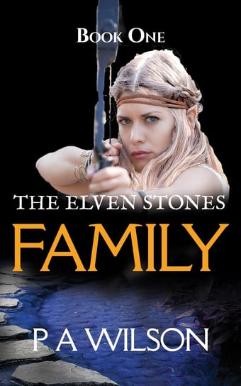 The Elven Stones: Family P. A. Wilson