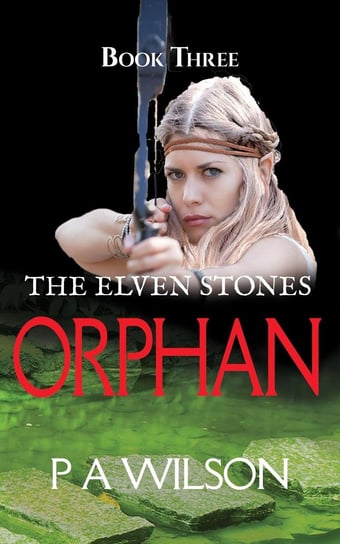 The Elven Stones: Orphan P. A. Wilson