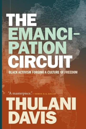 The Emancipation Circuit: Black Activism Forging a Culture of Freedom Thulani Davis