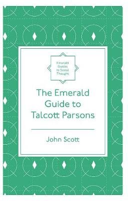 The Emerald Guide to Talcott Parsons Scott John
