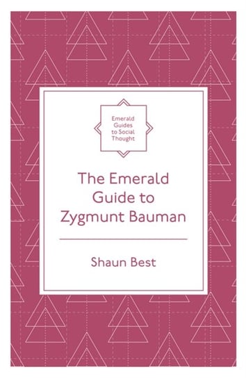 The Emerald Guide to Zygmunt Bauman Shaun Best