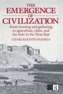 The Emergence of Civilization: From Hunting and Gathering to Agriculture, Cities, and the State of the Near East Taylor & Francis Ltd.