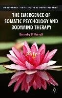The Emergence of Somatic Psychology and Bodymind Therapy Barratt Barnaby B., Barratt B., Barratt Barnaby Professor B.
