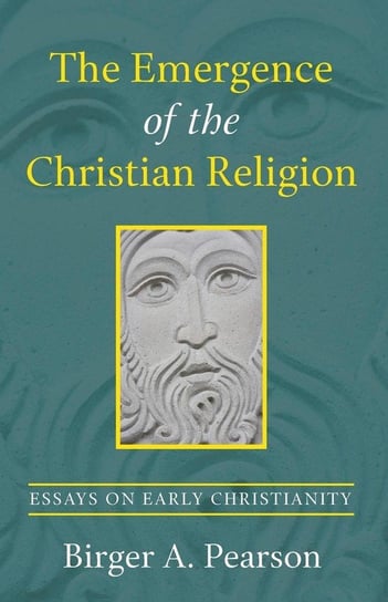 The Emergence of the Christian Religion Pearson Birger A.