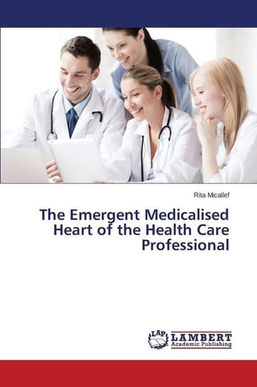 The Emergent Medicalised Heart of the Health Care Professional Micallef Rita