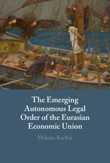 The Emerging Autonomous Legal Order of the Eurasian Economic Union Cambridge University Press