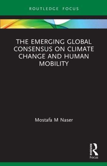 The Emerging Global Consensus on Climate Change and Human Mobility Mostafa M. Naser