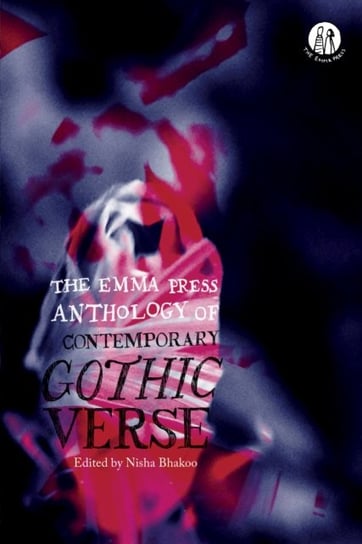 The Emma Press Anthology of Contemporary Gothic Verse Opracowanie zbiorowe
