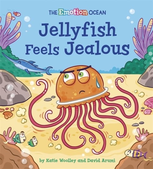 The Emotion Ocean: Jellyfish Feels Jealous Woolley Katie