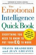 The Emotional Intelligence Quick Book: Everything You Need to Know to Put Your Eq to Work Bradberry Travis, Greaves Jean