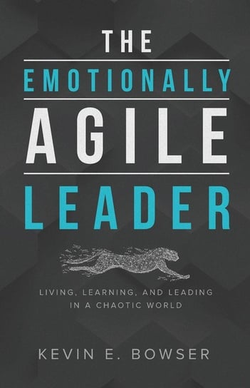 The Emotionally Agile Leader Bowser Kevin  E.