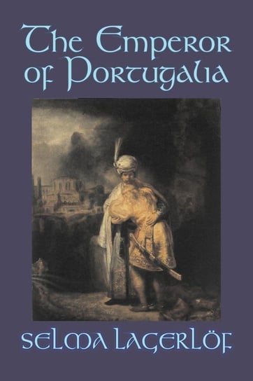 The Emperor of Portugalia by Selma Lagerlof, Fiction, Action & Adventure, Fairy Tales, Folk Tales, Legends & Mythology Selma Lagerlof
