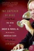 The Emperor of Wine: The Rise of Robert M. Parker, JR., and the Reign of American Taste Mccoy Elin