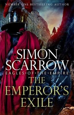 The Emperor's Exile (Eagles of the Empire 19): The thrilling Sunday Times bestseller Scarrow Simon