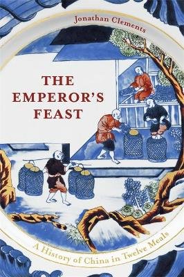 The Emperor's Feast: 'A tasty portrait of a nation' -Sunday Telegraph Clements Jonathan