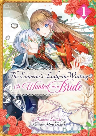 The Emperor’s Lady-in-Waiting Is Wanted as a Bride. Volume 1 Kanata Satsuki