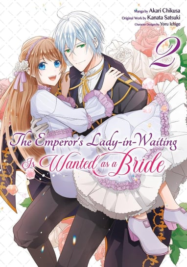 The Emperor's Lady-in-Waiting Is Wanted as a Bride. Volume 2 Kanata Satsuki