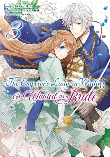 The Emperor's Lady-in-Waiting Is Wanted as a Bride. Volume 3 Kanata Satsuki