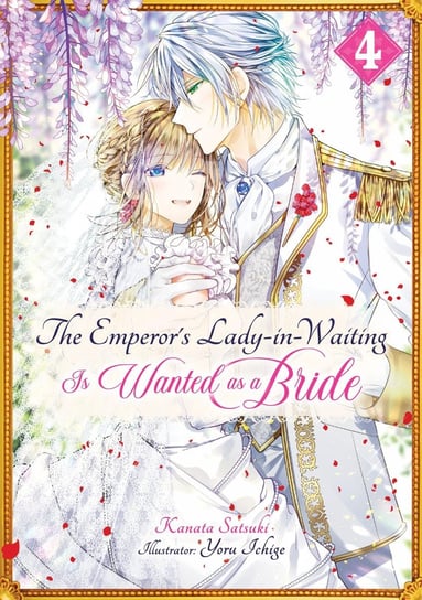 The Emperor’s Lady-in-Waiting Is Wanted as a Bride: Volume 4 Kanata Satsuki