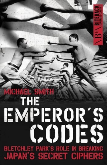 The Emperors Codes: Bletchley Parks Role in Breaking Japans Secret Ciphers Smith Michael