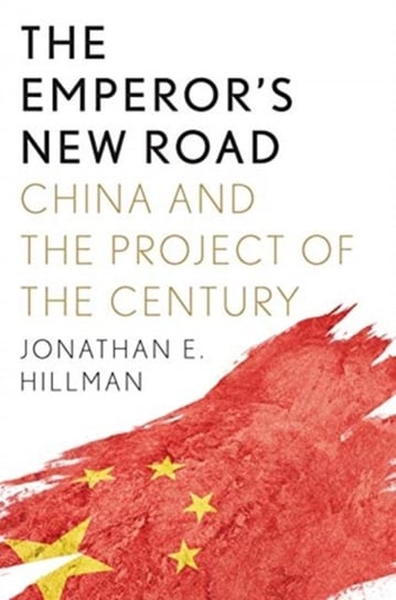 The Emperors New Road: China and the Project of the Century Jonathan E. Hillman