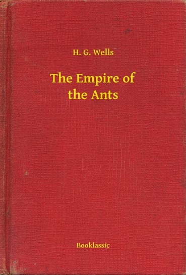 The Empire of the Ants Wells Herbert George