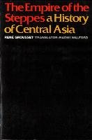 The Empire of the Steppes: A History of Central Asia Grousset Rene
