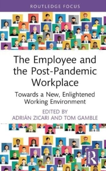 The Employee and the Post-Pandemic Workplace: Towards a New, Enlightened Working Environment Taylor & Francis Ltd.