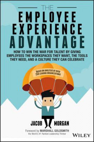 The Employee Experience Advantage Morgan Jacob