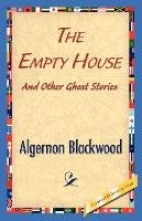 The Empty House and Other Ghost Stories Blackwood Algernon