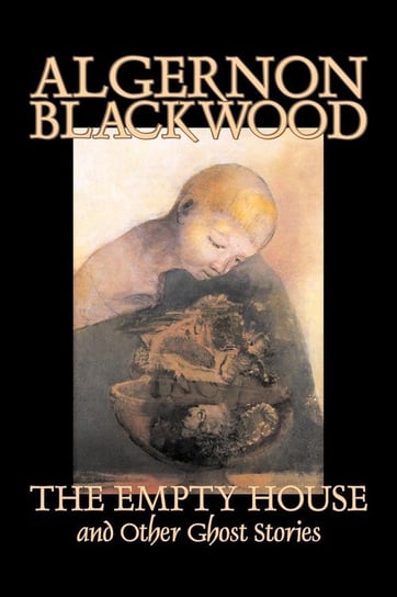 The Empty House and Other Ghost Stories by Algernon Blackwood, Fiction, Horror, Classics Blackwood Algernon