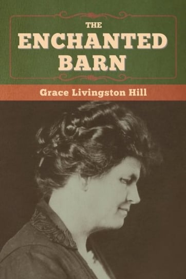 The Enchanted Barn Hill Grace Livingston
