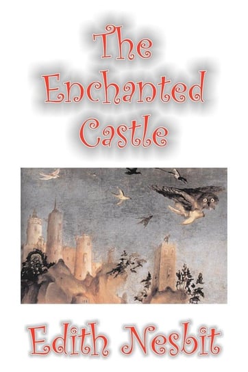 The Enchanted Castle by Edith Nesbit, Fiction, Fantasy & Magic Nesbit Edith