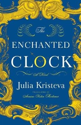The Enchanted Clock: A Novel Kristeva Julia