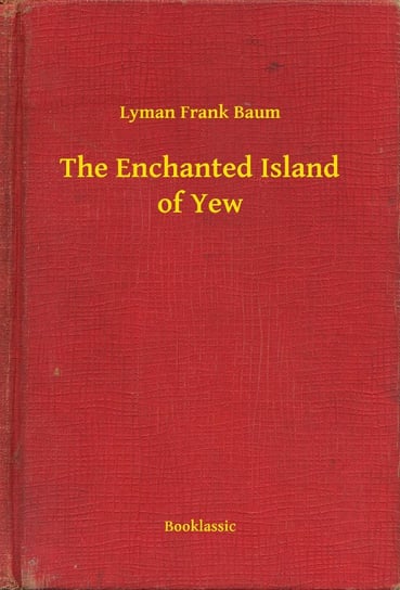 The Enchanted Island of Yew Baum Lyman Frank