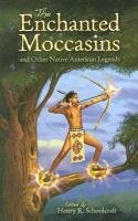 The Enchanted Moccasins and Other Native American Legends Schoolcraft Henry R.