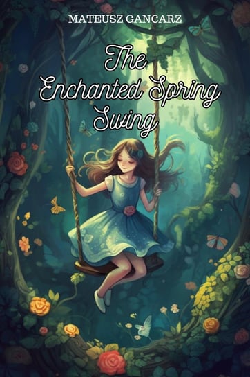 The Enchanted Spring Swing Mateusz Gancarz