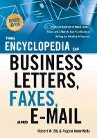 The Encyclopedia of Business Letters, Faxes, and Emails: Features Hundreds of Model Letters, Faxes, and E-Mails to Give Your Business Writing the Atte Bly Robert W., Kelly Regina Anne