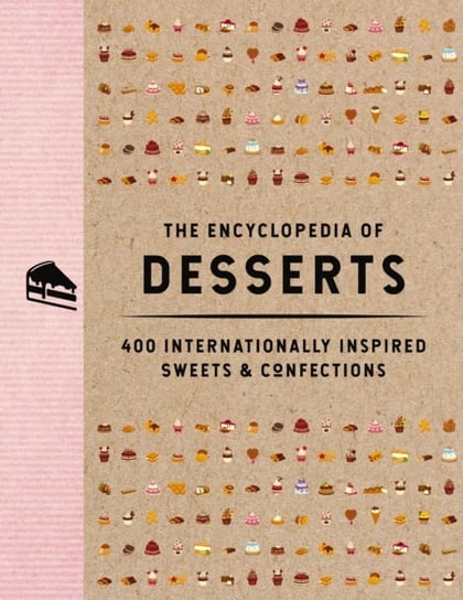 The Encyclopedia of Desserts: 400 Internationally Inspired Sweets and   Confections Opracowanie zbiorowe