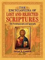 The Encyclopedia of Lost and Rejected Scriptures Lumpkin Joseph B.