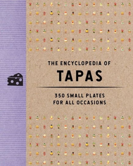 The Encyclopedia of Tapas: 350 Small Plates for All Occasions Opracowanie zbiorowe