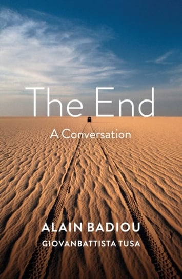 The End: A Conversation Badiou Alain, Giovanbattista Tusa