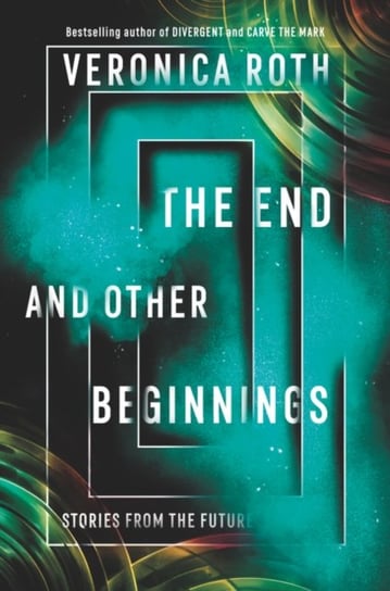 The End and Other Beginnings: Stories from the Future Roth Veronica