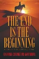 The End Is the Beginning Whitmore Katrina Covington