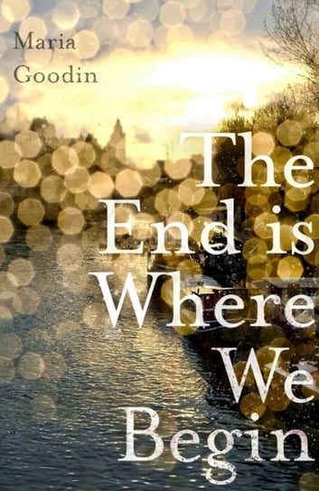 The End is Where We Begin. Moving and absorbing Fiona Valpy Maria Goodin