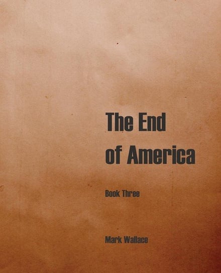 The End of America, Book Three Wallace Mark