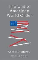 The End of American World Order Acharya Amitav