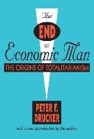 The End of Economic Man: The Origins of Totalitarianism Drucker Peter